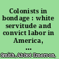 Colonists in bondage : white servitude and convict labor in America, 1607-1776 /