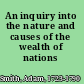 An inquiry into the nature and causes of the wealth of nations /