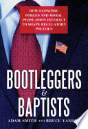 Bootleggers and Baptists : how economics forces and moral persuasion interact to shape regulatory politics /