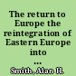 The return to Europe the reintegration of Eastern Europe into the European economy /