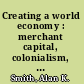 Creating a world economy : merchant capital, colonialism, and world trade, 1400-1825 /