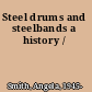 Steel drums and steelbands a history /