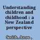 Understanding children and childhood : a New Zealand perspective /