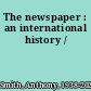 The newspaper : an international history /