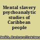 Mental slavery psychoanalytic studies of Caribbean people /