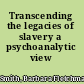 Transcending the legacies of slavery a psychoanalytic view /