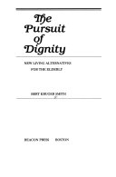 The pursuit of dignity : new living alternatives for the elderly /