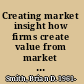 Creating market insight how firms create value from market understanding /