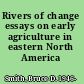 Rivers of change essays on early agriculture in eastern North America /