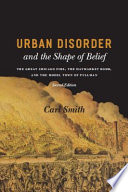 Urban disorder and the shape of belief the Great Chicago Fire, the Haymarket bomb, and the model town of Pullman /