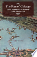 The Plan of Chicago Daniel Burnham and the remaking of the American city /