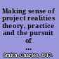 Making sense of project realities theory, practice and the pursuit of performance /