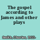 The gospel according to James and other plays