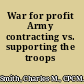 War for profit Army contracting vs. supporting the troops /