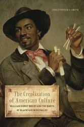 The creolization of American culture : William Sidney Mount and the roots of blackface minstrelsy /