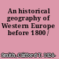 An historical geography of Western Europe before 1800 /