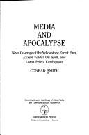 Media and apocalypse : news coverage of the Yellowstone forest fires, Exxon Valdez oil spill, and Loma Prieta earthquake /