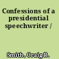 Confessions of a presidential speechwriter /
