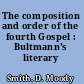 The composition and order of the fourth Gospel : Bultmann's literary theory.
