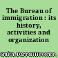 The Bureau of immigration : its history, activities and organization /