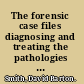 The forensic case files diagnosing and treating the pathologies of the American health system /