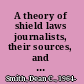 A theory of shield laws journalists, their sources, and popular constitutionalism /