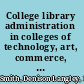 College library administration in colleges of technology, art, commerce, and further education /