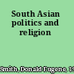 South Asian politics and religion