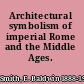 Architectural symbolism of imperial Rome and the Middle Ages.