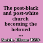 The post-black and post-white church becoming the beloved community in a multi-ethnic world /