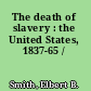 The death of slavery : the United States, 1837-65 /