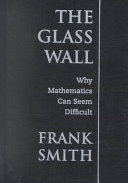 The glass wall : why mathematics can seem difficult /