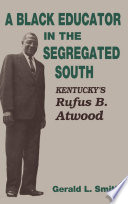 A Black educator in the segregated South : Kentucky's Rufus B. Atwood /