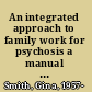 An integrated approach to family work for psychosis a manual for family workers /