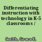 Differentiating instruction with technology in K-5 classrooms /