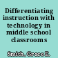 Differentiating instruction with technology in middle school classrooms /