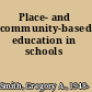 Place- and community-based education in schools