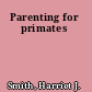 Parenting for primates