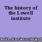 The history of the Lowell institute