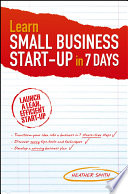 Learn small business start-up in 7 days launch a lean, efficient start-up /