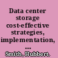 Data center storage cost-effective strategies, implementation, and management /