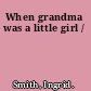 When grandma was a little girl /