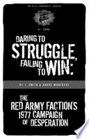 Daring to struggle, failing to win the Red Army Faction's 1977 campaign of desperation /