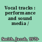 Vocal tracks : performance and sound media /