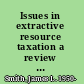 Issues in extractive resource taxation a review of research methods and models /