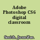 Adobe Photoshop CS6 digital classroom