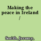 Making the peace in Ireland /