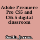 Adobe Premiere Pro CS5 and CS5.5 digital classroom