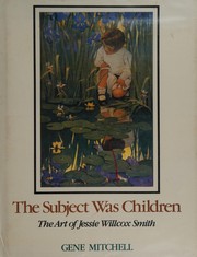 The subject was children : the art of Jessie Willcox Smith /