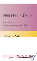 Berlin Coquette Prostitution and the New German Woman, 1890ђ́أ1933 /
